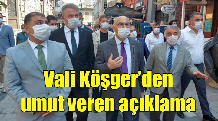 Vali Köşger den umut veren açıklama!