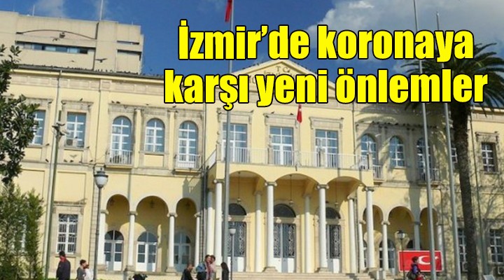 Valilik açıkladı... İzmir de koronaya karşı yeni önlemler