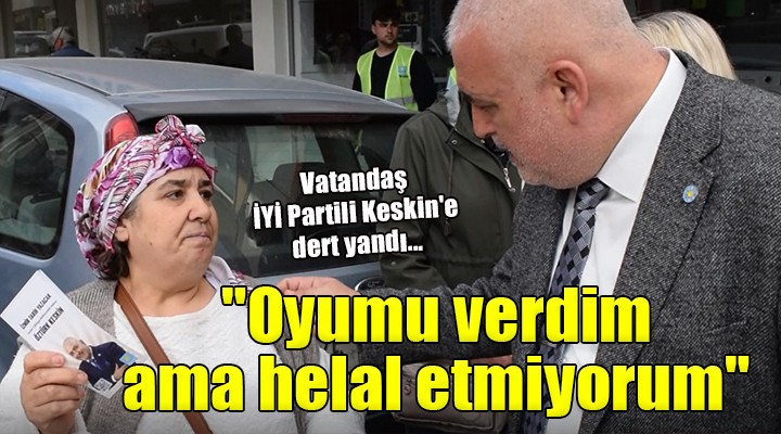 Vatandaş İYİ Partili Keskin e dert yandı...