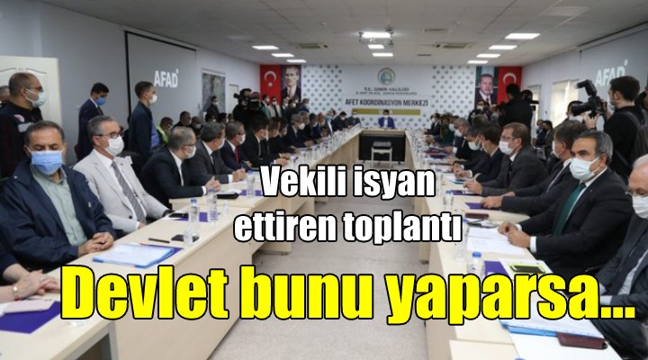 Vekili isyan ettiren toplantı! DEVLET BUNU YAPARSA...