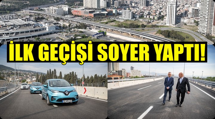 Viyadük etabı hizmete açıldı... İlk geçişi Soyer yaptı!