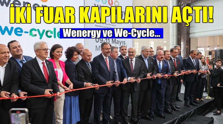 Wenergy ve We-Cycle... İzmir de iki fuar kapılarını açtı!