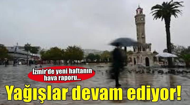 Yağışlar geri dönüyor! İşte İzmir'de yeni haftanın hava raporu...