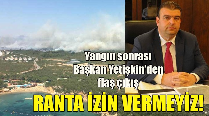 Yanan yerlerle ilgili Başkan Yetişkin den flaş çıkış