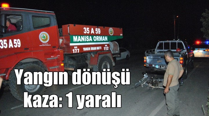 Yangın dönüşü kaza: 1 yaralı