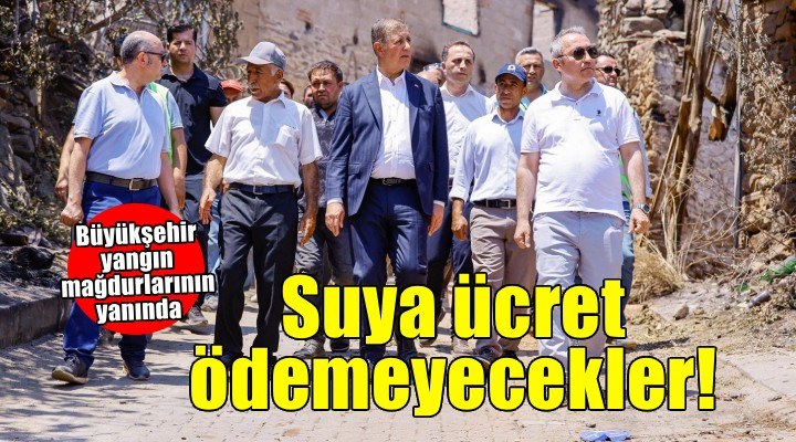 Yangın mağdurları yıl sonuna kadar suya ücret ödemeyecek