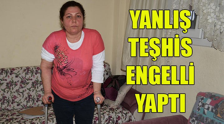 Yanlış teşhis engelli yaptı