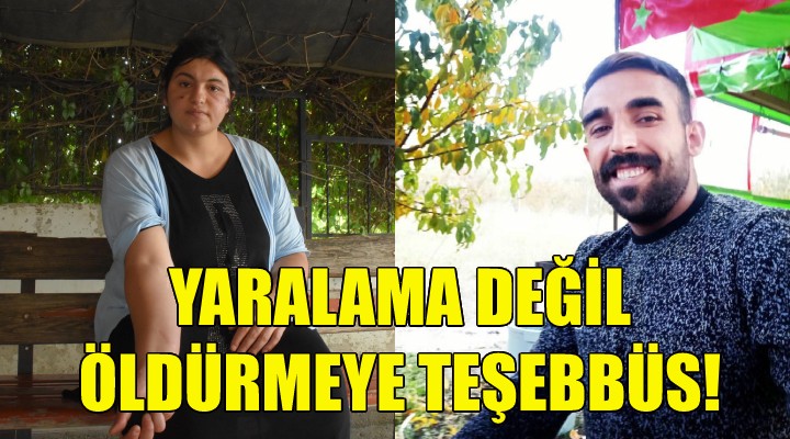 Yaralama değil, öldürmeye teşebbüs!