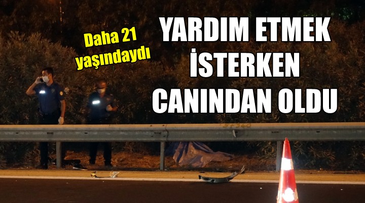 Yardım etmek isterken canından oldu