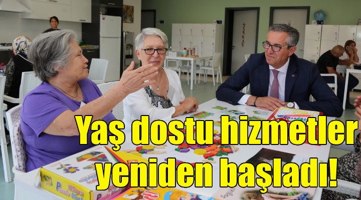 Yaş dostu hizmetler yeniden başladı!