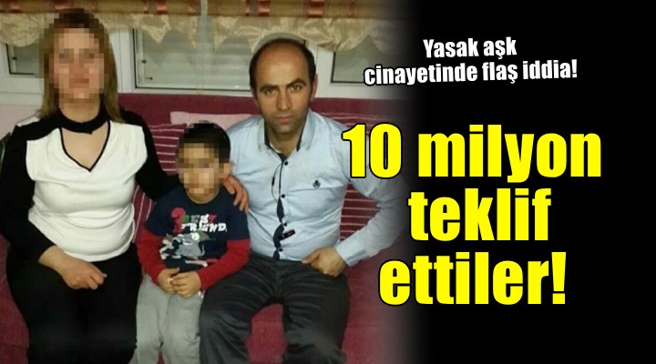 Yasak aşk cinayetinde 10 milyon TL iddiası!