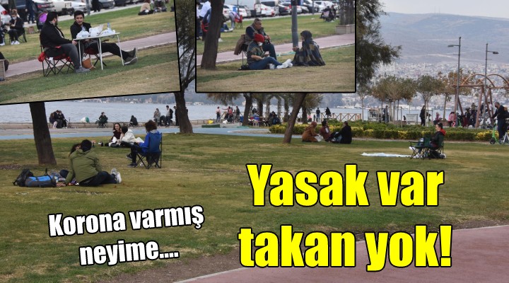 Yasak var, takan yok!