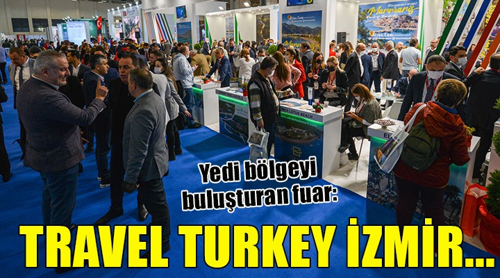 Yedi bölgeyi buluşturan fuar: Travel Turkey İzmir