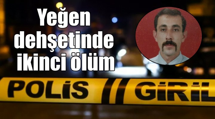 Yeğen dehşetinde ikinci ölüm...