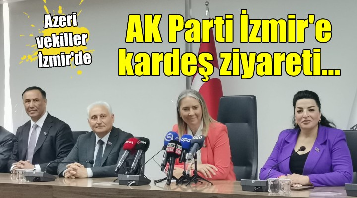 Yeni Azerbaycan Partisi vekillerinden AK Parti İzmir e destek ziyareti...