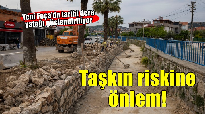 Yeni Foça’da tarihi dere yatağı güçlendiriliyor