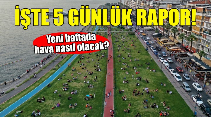 Yeni haftada İzmir de hava nasıl olacak?