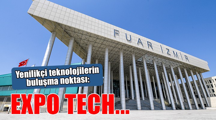 Yenilikçi teknolojilerin buluşma noktası Expo Tech