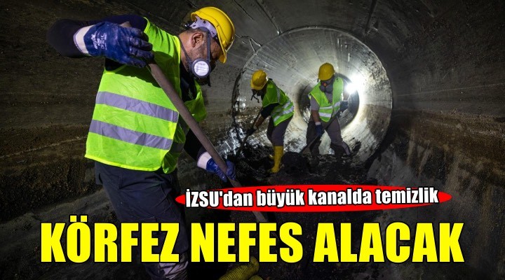 Yer altındaki temizlik Körfez’e nefes aldırıyor