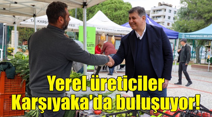 Yerel üreticiler Karşıyaka da buluşuyor!