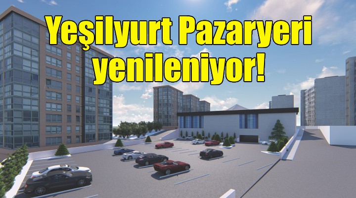 Yeşilyurt Pazaryeri yenileniyor!