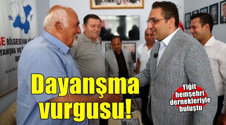 Yiğit hemşehri dernekleriyle buluştu, dayanışma vurgusu yaptı