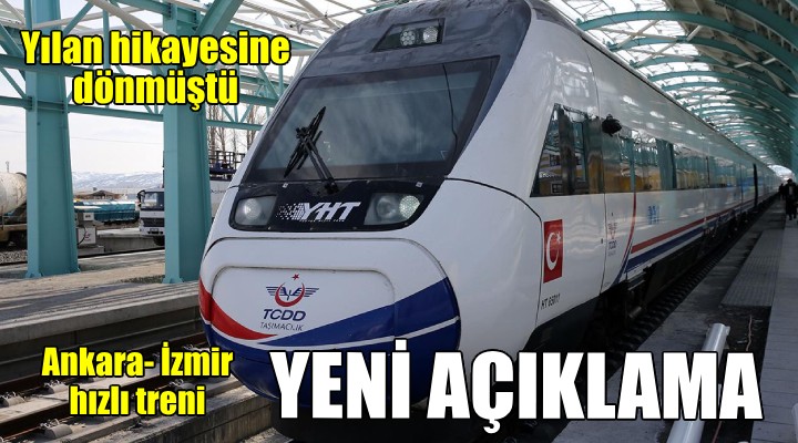 Yılan hikayesine dönen İzmir- Ankara hızlı treni ile ilgili yeni açıklama...