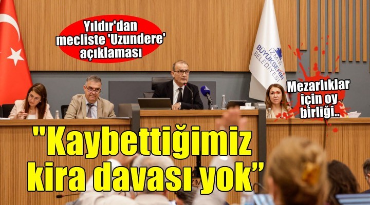 Yıldır'dan mecliste 'Uzundere' açıklaması: 'Belediyemizin kaybettiği kira davası yok