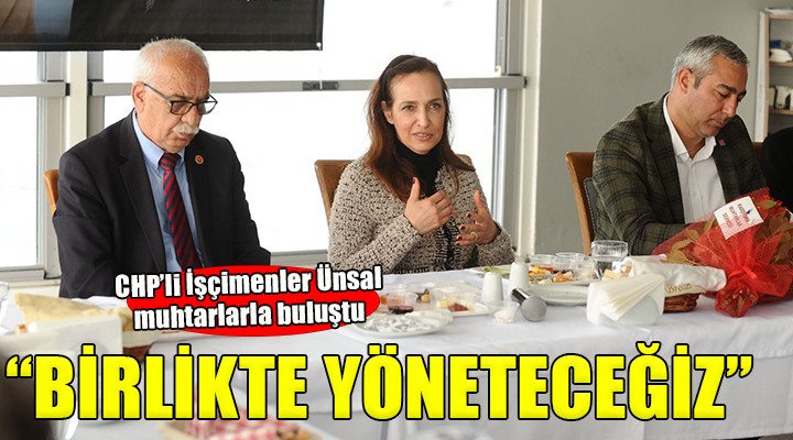 Yıldız İşçimenler Ünsal: Karşıyaka’yı muhtarlarımızla birlikte yöneteceğiz!