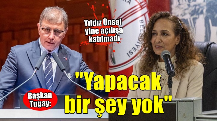 Yıldız Ünsal Karşıyaka'daki açılışa katılmadı, Tugay'dan açıklama geldi!