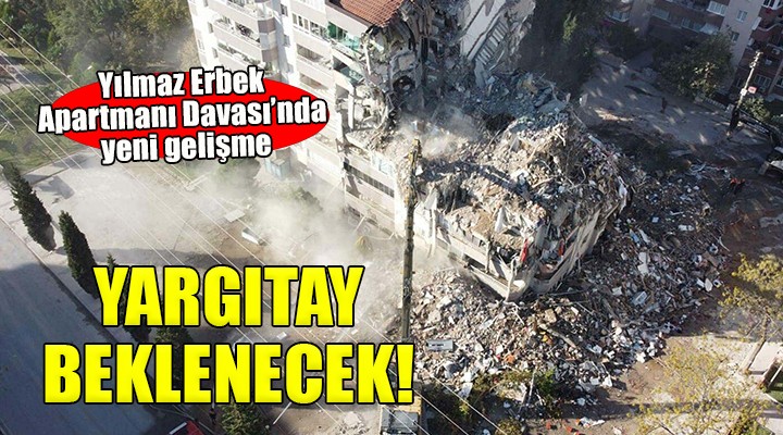 Yılmaz Erbek Apartmanı Davası nda yeni gelişme...
