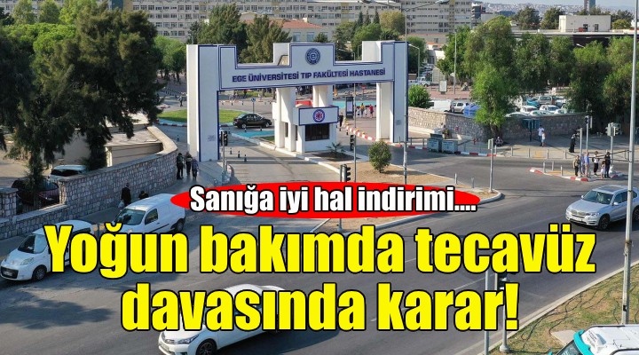 Yoğun bakımda tecavüz... Cezası belli oldu!