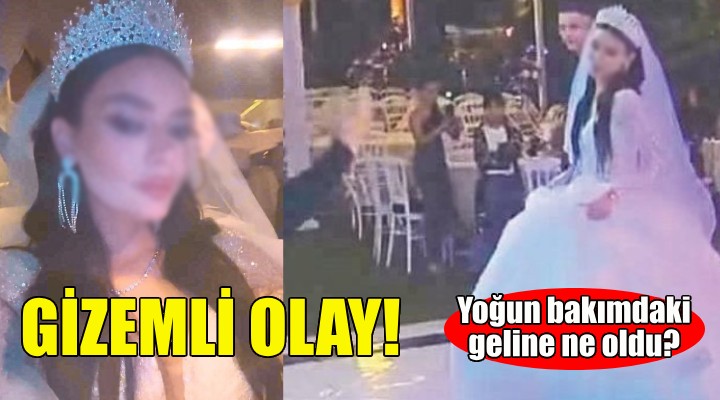 Yoğun bakımdaki geline ne oldu?