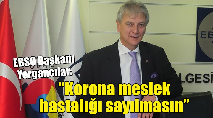 Yorgancılar: Korona meslek hastalığı sayılmasın!