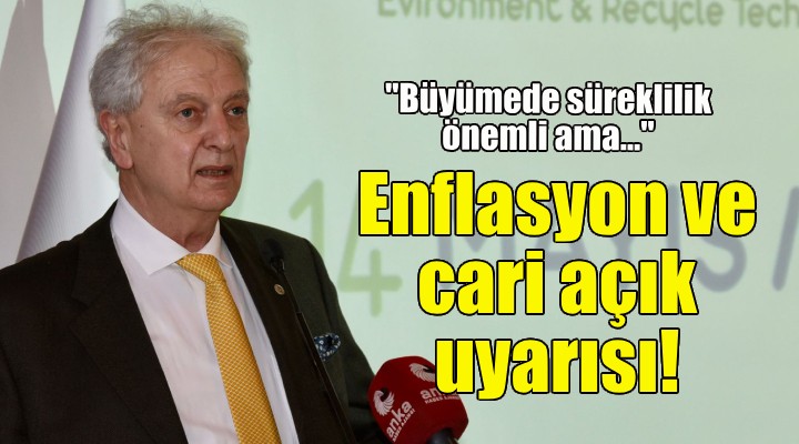 Yorgancılar dan enflasyon ve cari açık uyarısı!