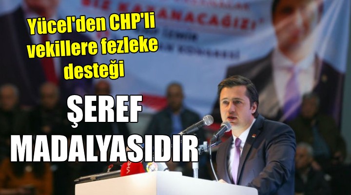 Yücel den CHP li vekillere fezleke desteği