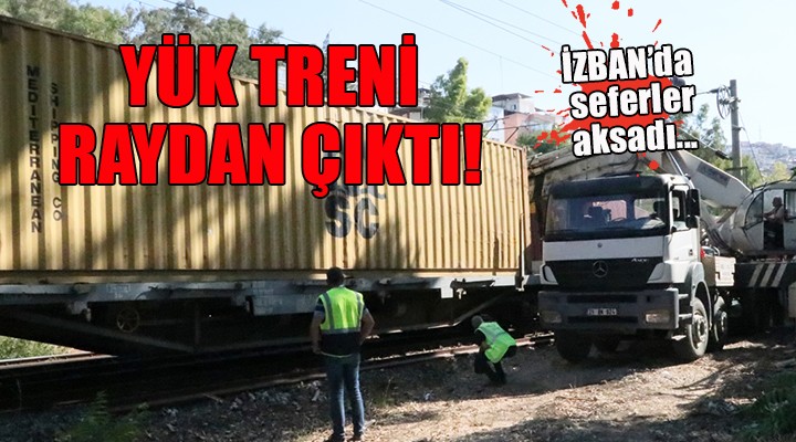 Yük treni raydan çıktı... İZBAN da seferler aksadı!