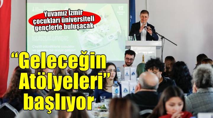 Yuvamız İzmir çocukları Geleceğin Atölyeleri projesinde üniversiteli abla ve ağabeyleri ile buluşacak