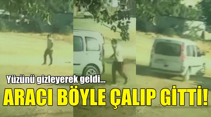 Yüzünü gizleyerek geldi, aracı böyle çalıp gitti!