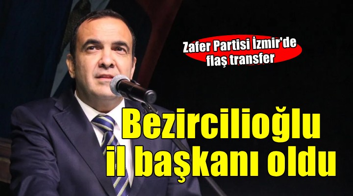 Zafer Partisi İzmir de flaş transfer... Yeni il başkanı Bezircilioğlu!