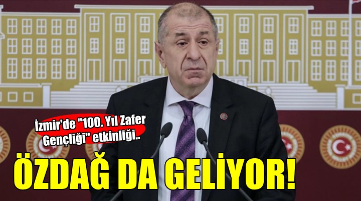 Zafer Partisi İzmir den  100. Yıl Zafer Gençliği  etkinliği... Özdağ da geliyor!