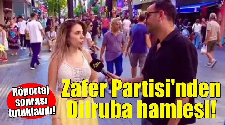 Zafer Partisi nden Dilruba hamlesi!