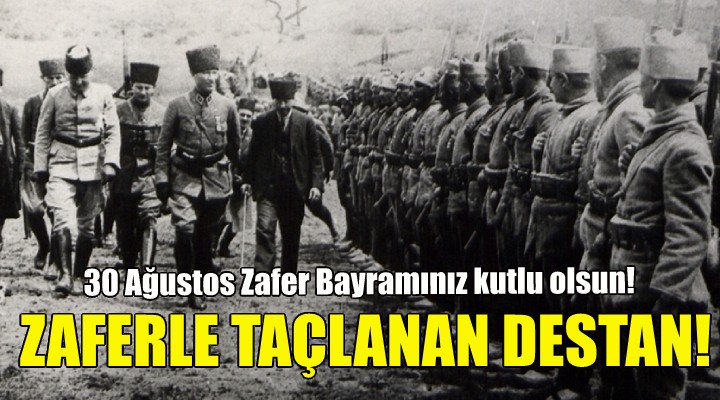 Zaferle taçlanan destanın 100. yılı...