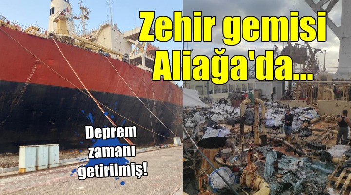 Zehir Gemisi Aliağa da...