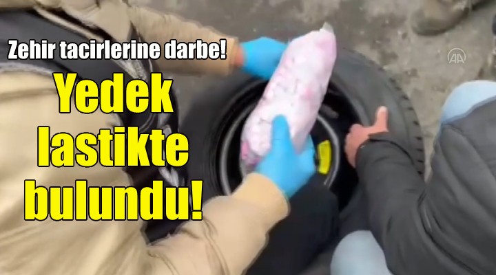 Zehir tacirlerine darbe... Yedek lastikte bulundu!