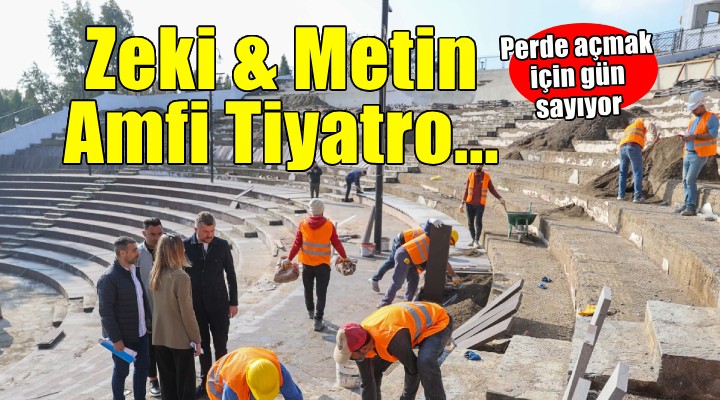 Zeki & Metin Amfi Tiyatro perde açmak için gün sayıyor