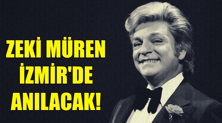 Zeki Müren İzmir de anılacak!