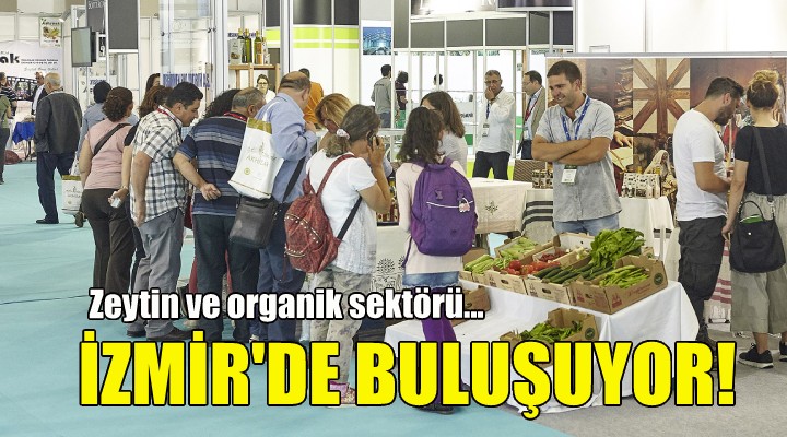 Zeytin ve organik sektörü İzmir’de buluşuyor!