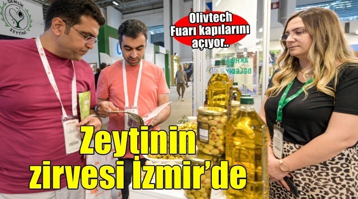 Zeytinin zirvesi İzmir’de kuruluyor