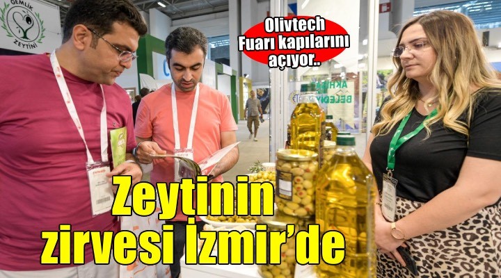 Zeytinin zirvesi İzmir’de kuruluyor